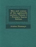 Men and Women of the Eighteenth Century Volume 2 - Primary Source Edition di Arsene Houssaye edito da Nabu Press