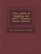Fifty Plates of Shipping and Craft - Primary Source Edition di Edward William Cooke edito da Nabu Press