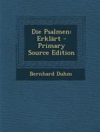 Die Psalmen: Erklart - Primary Source Edition di Bernhard Duhm edito da Nabu Press