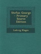 Stefan George - Primary Source Edition di Ludwig Klages edito da Nabu Press