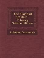 The Diamond Necklace - Primary Source Edition di Countess De La Motte edito da Nabu Press
