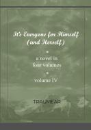 It's Everyone for Himself (and Herself) Volume IV di Traumear edito da Lulu.com