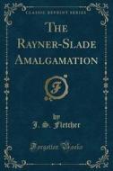 The Rayner-slade Amalgamation (classic Reprint) di J S Fletcher edito da Forgotten Books