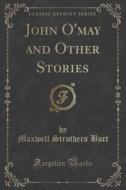 John O'may And Other Stories (classic Reprint) di Maxwell Struthers Burt edito da Forgotten Books