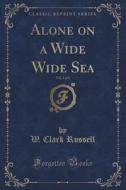 Alone On A Wide Wide Sea, Vol. 2 Of 3 (classic Reprint) di W Clark Russell edito da Forgotten Books