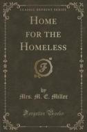 Home For The Homeless (classic Reprint) di Mrs M E Miller edito da Forgotten Books