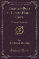 Fairview Boys At Light-house Cove di Frederick Gordon edito da Forgotten Books