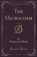 The Microcosm, Vol. 4 Of 5 (classic Reprint) di Eugenia De Acton edito da Forgotten Books
