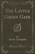 The Little Green Gate (classic Reprint) di Stella Callaghan edito da Forgotten Books