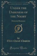Under The Darkness Of The Night di Ellen Chazal Chapeau edito da Forgotten Books