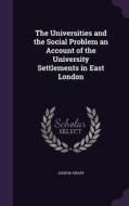 The Universities And The Social Problem An Account Of The University Settlements In East London di John M Knapp edito da Palala Press