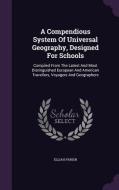 A Compendious System Of Universal Geography, Designed For Schools di Elijah Parish edito da Palala Press