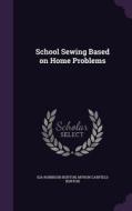 School Sewing Based On Home Problems di Ida Robinson Burton, Myron Garfield Burton edito da Palala Press