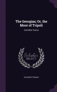The Georgian; Or, The Moor Of Tripoli di Elizabeth Thomas edito da Palala Press