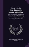 Report Of The Experiments On Animal Magnetism edito da Palala Press
