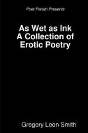 As Wet as Ink di Gregory Smith edito da Lulu.com