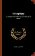 Orthography: As Outlined in the State Course of Study for Illinois di Elmer W. Cavins edito da CHIZINE PUBN
