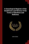 A Genealogical Register of the Inhabitants and History of the Towns of Sherborn and Holliston di Abner Morse edito da CHIZINE PUBN