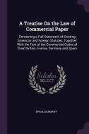 A Treatise on the Law of Commercial Paper: Containing a Full Statement of Existing American and Foreign Statutes, Togeth edito da CHIZINE PUBN