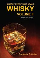 Almost Everything About Whisky Volume II di Constantin D. Cerbu edito da Lulu.com