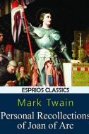 Personal Recollections of Joan of Arc (Esprios Classics) di Mark Twain edito da Blurb