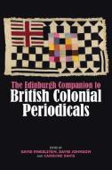 The Edinburgh Companion To British Colonial Periodicals edito da Edinburgh University Press