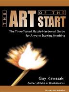 The Art of the Start: The Time-Tested, Battle-Hardened Guide for Anyone Starting Anything di Guy Kawasaki edito da Tantor Audio