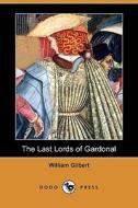 The Last Lords Of Gardonal (dodo Press) di William Gilbert edito da Dodo Press