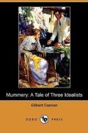 Mummery: A Tale of Three Idealists (Dodo Press) di Gilbert Cannan edito da Dodo Press
