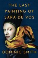 The Last Painting of Sara De Vos di Dominic Smith edito da THORNDIKE PR