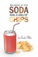 Breakfast Is Not Soda And A Bag Of Chips di Linda Allen edito da Publishamerica