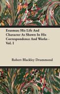 Erasmus; His Life and Character as Shown in His Correspondence and Works - Vol. I di Robert Blackley Drummond edito da Read Books
