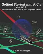 Getting Started with Pics - Volume 2: A Collection of 2007 Nuts & Volts Magazine Articles di Chuck Hellebuyck edito da Createspace