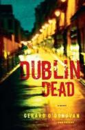 Dublin Dead di Gerard O'Donovan edito da Scribner Book Company