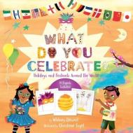 What Do You Celebrate?: Holidays and Festivals Around the World di Whitney Stewart edito da UNION SQUARE & CO