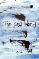 The Real World di A. G edito da Xlibris
