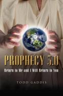 Prophecy 3.0: Return to Me and I Will Return to You di Todd Gaddis edito da GUARDIAN BOOKS
