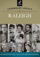 Legendary Locals of Raleigh, North Carolina di Stormi Souter, Elizabeth Weichel edito da LEGENDARY LOCALS