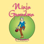 Ninja Grandma di E. T Sanders edito da Xlibris