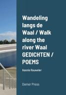 Wandeling langs de Waal / Walk along the river Waal       GEDICHTEN / POEMS di Hannie Rouweler edito da Lulu.com