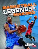 Basketball Legends in the Making di Matt Doeden edito da CAPSTONE PR