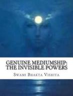 Genuine Mediumship: The Invisible Powers: The Psychic Path di Swami Bhakta Vishita edito da Createspace