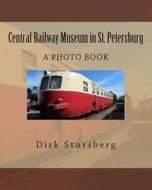 Central Railway Museum in St. Petersburg di Dirk Stursberg edito da Createspace