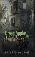 Green Apples And Salt Sandwiches di Kathryn Gadson edito da Authorhouse