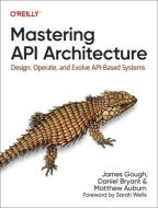 Mastering API Architecture di James Gough, Daniel Bryant, Matthew Auburn edito da O'Reilly Media, Inc, USA