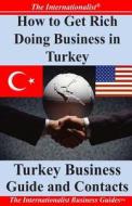 How to Get Rich Doing Business in Turkey: Turkey Business Guide and Contacts di Patrick W. Nee edito da Createspace