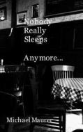 Nobody Really Sleeps Anymore di Michael Maurer edito da Createspace