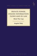 Private Power, Online Information Flows And Eu Law di Angela Daly edito da Bloomsbury Publishing Plc