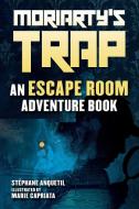 Moriarty's Trap: A Choose-Your-Own Escape Room Adventure di Stéphane Anquetil edito da SKY PONY PR