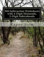 200 Subtraction Worksheets with 4-Digit Minuends, 2-Digit Subtrahends: Math Practice Workbook di Kapoo Stem edito da Createspace